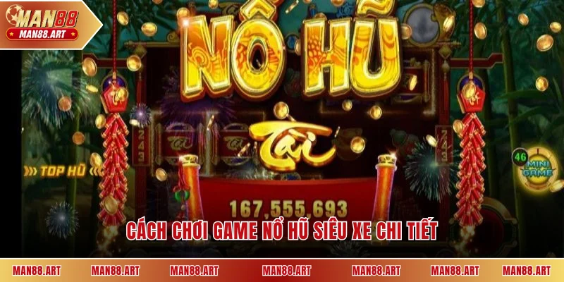 Cách chơi game nổ hũ siêu xe chi tiết