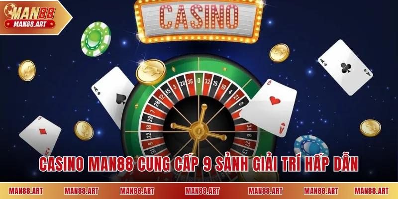 Casino MAN88 cung cấp 9 sảnh giải trí hấp dẫn