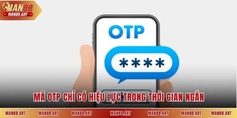 Mã OTP chỉ có hiệu lực trong thời gian ngắn