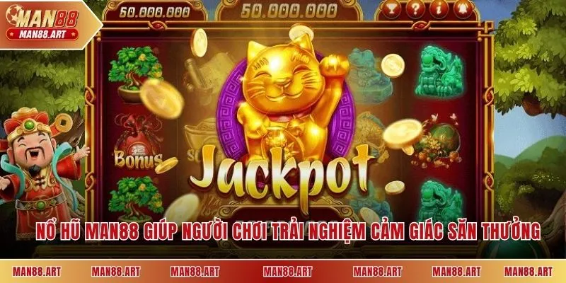 Nổ hũ Man88 giúp người chơi trải nghiệm cảm giác săn thưởng