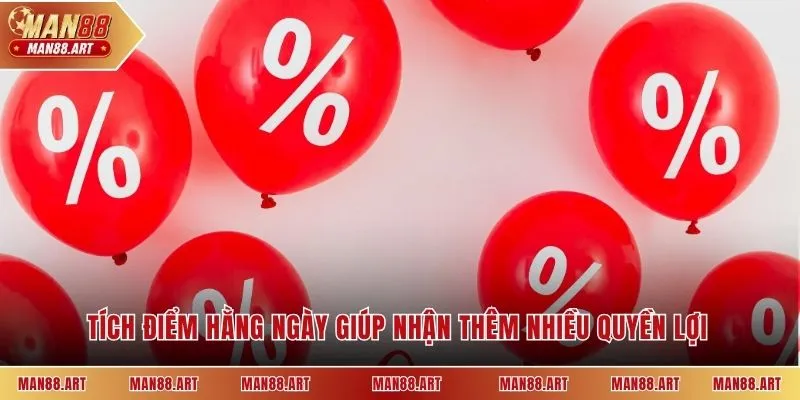 Tích điểm hằng ngày giúp nhận thêm nhiều quyền lợi