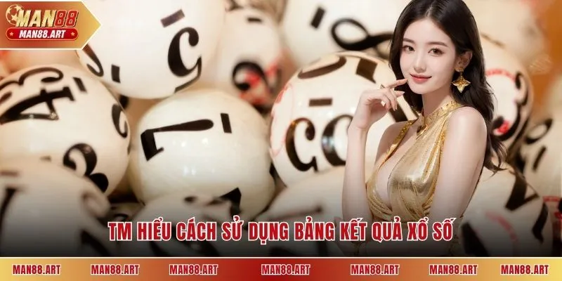 Tm hiểu cách sử dụng bảng kết quả xổ số