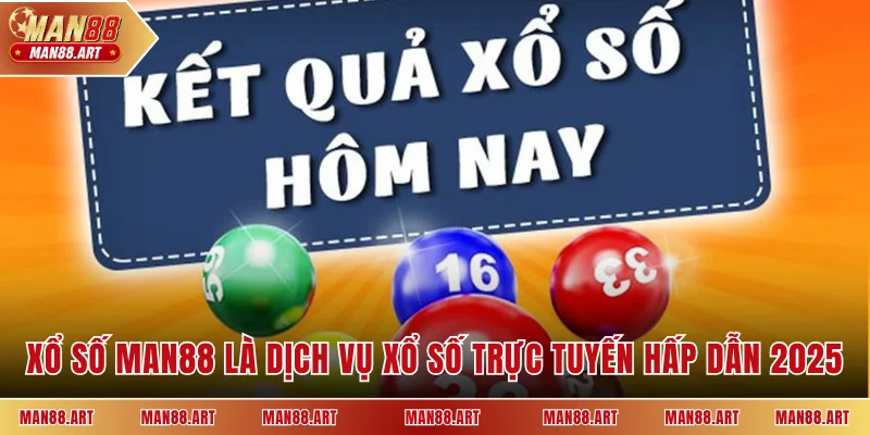 Xổ số MAN88 là dịch vụ xổ số trực tuyến hấp dẫn 2025